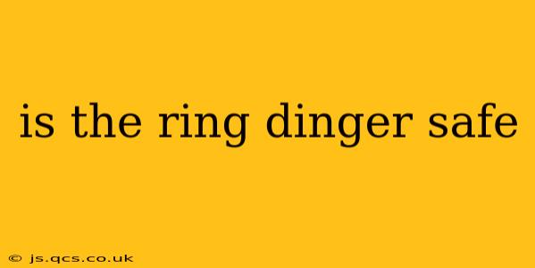 is the ring dinger safe