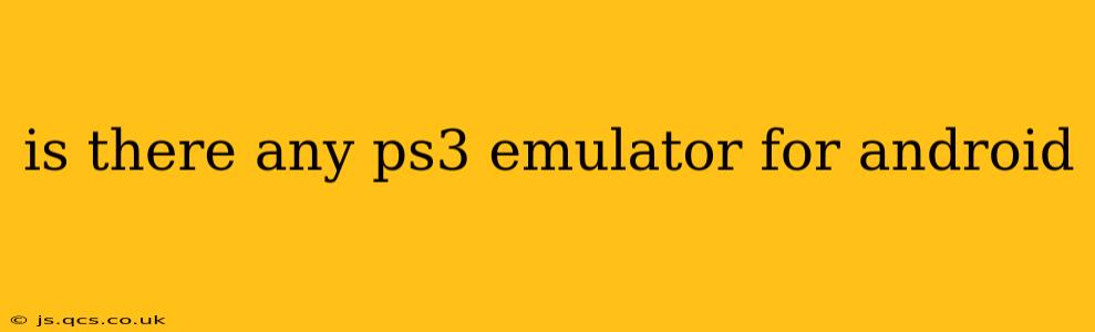 is there any ps3 emulator for android