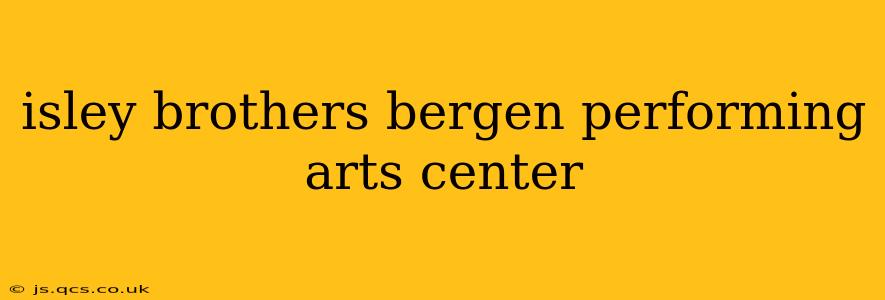 isley brothers bergen performing arts center