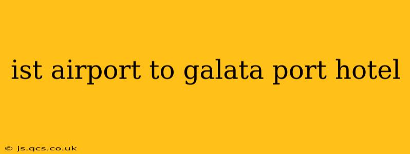 ist airport to galata port hotel