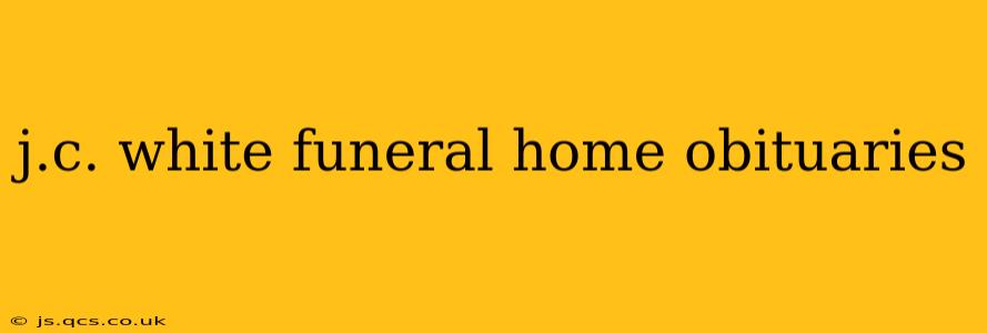 j.c. white funeral home obituaries