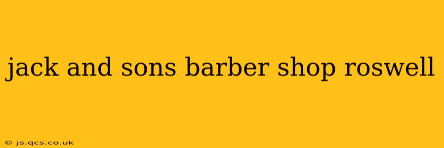 jack and sons barber shop roswell