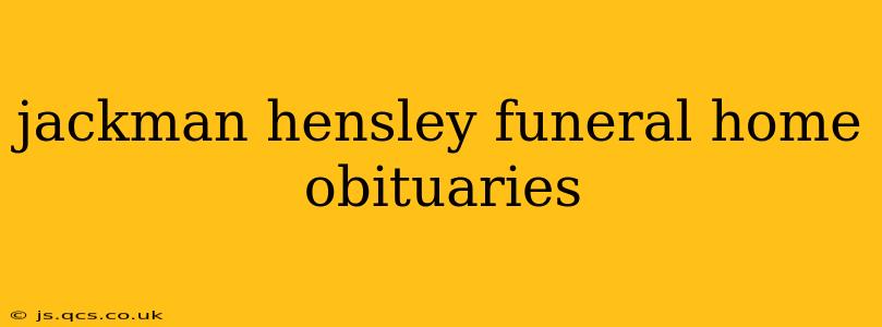 jackman hensley funeral home obituaries
