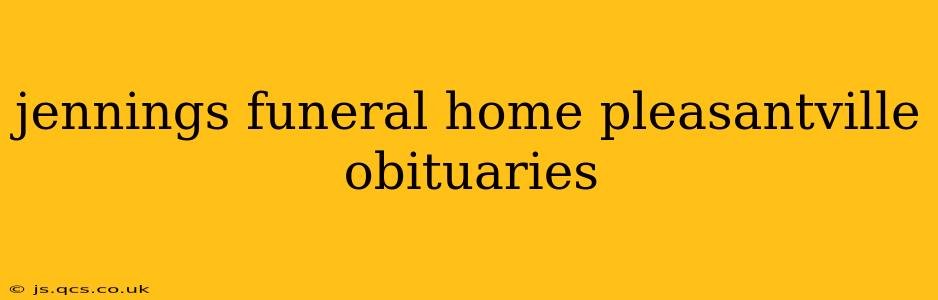 jennings funeral home pleasantville obituaries