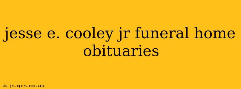 jesse e. cooley jr funeral home obituaries