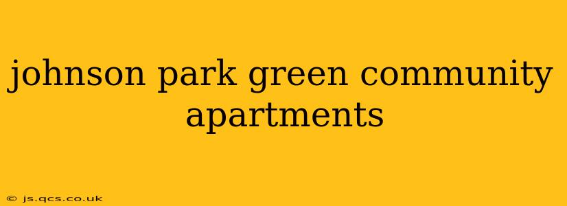 johnson park green community apartments