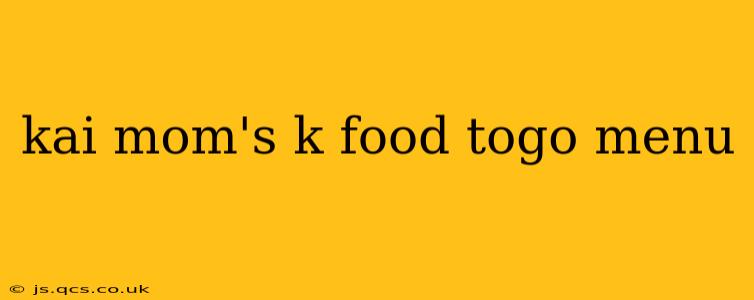 kai mom's k food togo menu