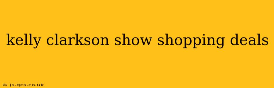 kelly clarkson show shopping deals