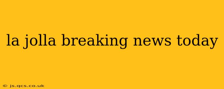 la jolla breaking news today