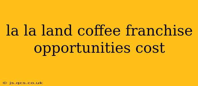 la la land coffee franchise opportunities cost