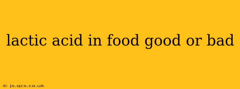 lactic acid in food good or bad