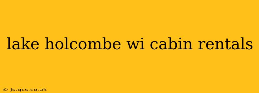 lake holcombe wi cabin rentals