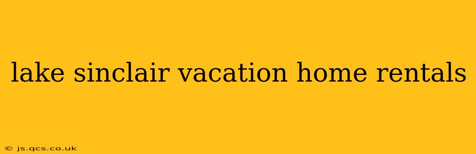 lake sinclair vacation home rentals