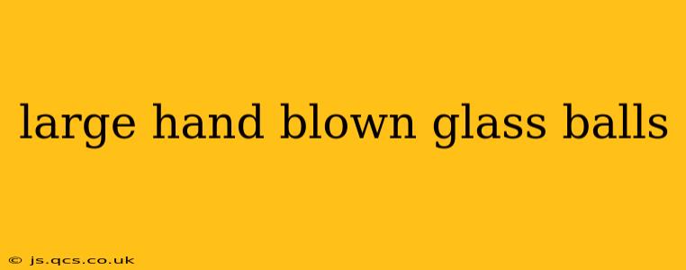 large hand blown glass balls