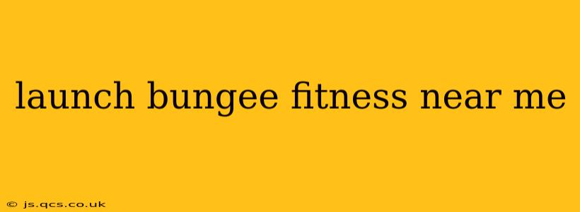 launch bungee fitness near me