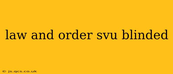 law and order svu blinded
