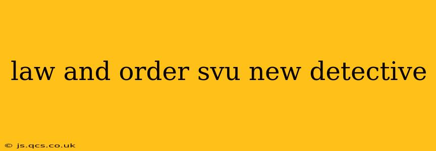 law and order svu new detective