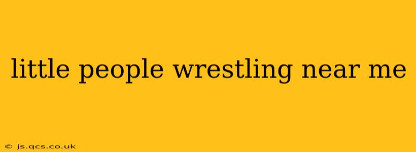 little people wrestling near me