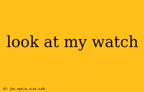 look at my watch