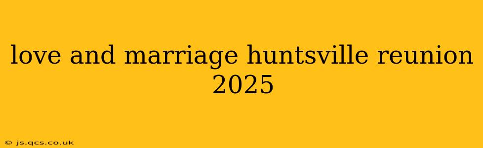 love and marriage huntsville reunion 2025