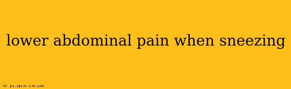 lower abdominal pain when sneezing