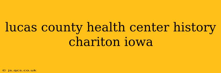 lucas county health center history chariton iowa