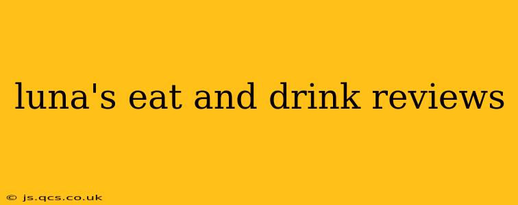 luna's eat and drink reviews