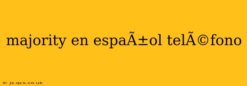 majority en espaÃ±ol telÃ©fono