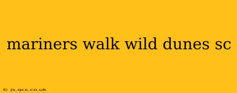 mariners walk wild dunes sc