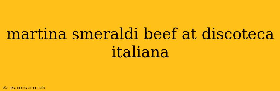 martina smeraldi beef at discoteca italiana