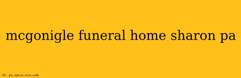 mcgonigle funeral home sharon pa