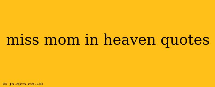 miss mom in heaven quotes