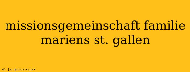 missionsgemeinschaft familie mariens st. gallen