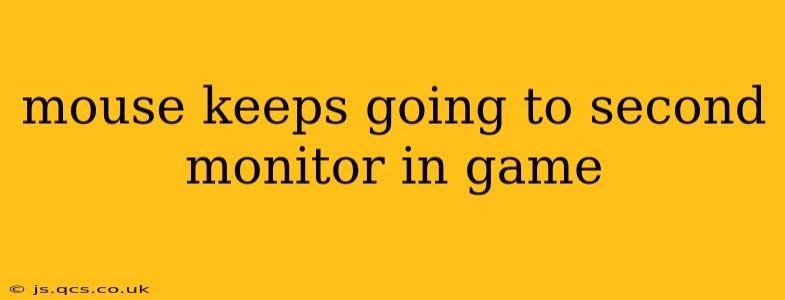 mouse keeps going to second monitor in game