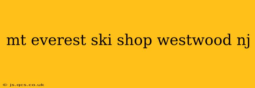 mt everest ski shop westwood nj