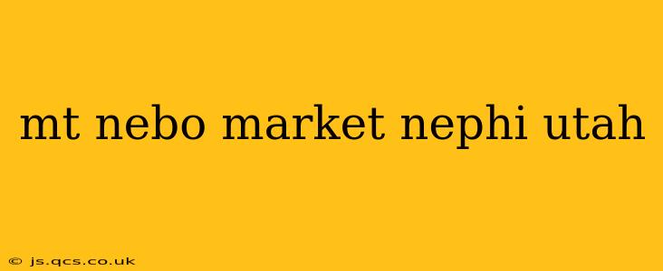 mt nebo market nephi utah
