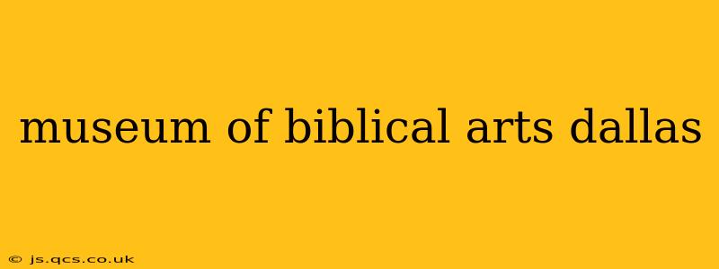 museum of biblical arts dallas