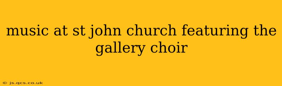 music at st john church featuring the gallery choir