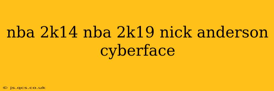 nba 2k14 nba 2k19 nick anderson cyberface