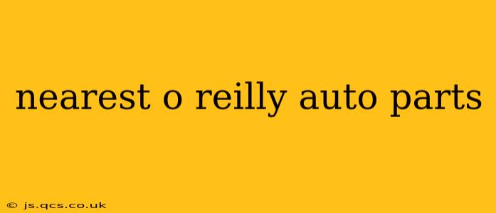 nearest o reilly auto parts