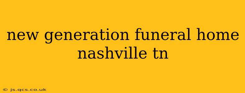 new generation funeral home nashville tn