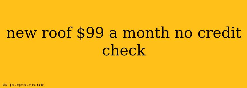 new roof $99 a month no credit check