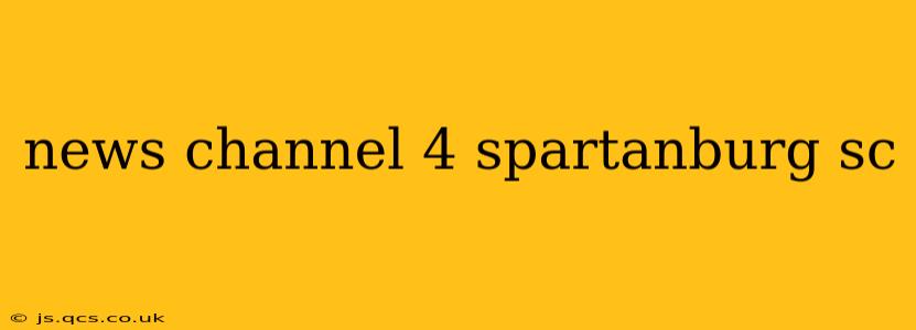 news channel 4 spartanburg sc