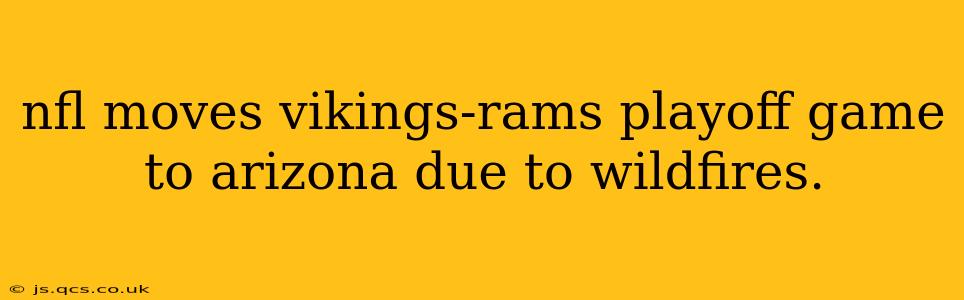 nfl moves vikings-rams playoff game to arizona due to wildfires.