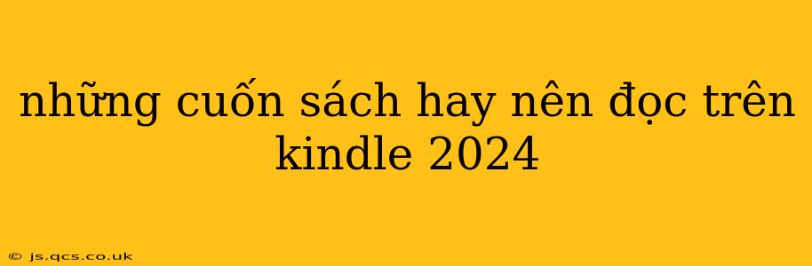 những cuốn sách hay nên đọc trên kindle 2024