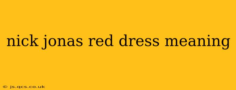 nick jonas red dress meaning