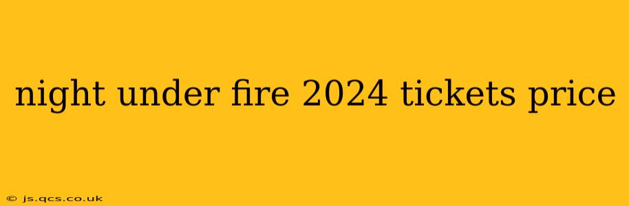 night under fire 2024 tickets price