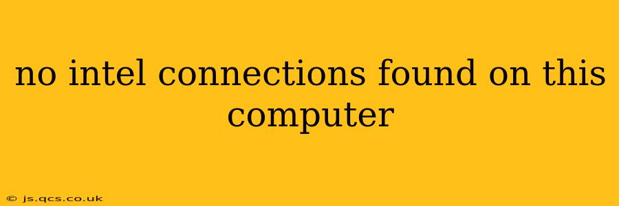 no intel connections found on this computer