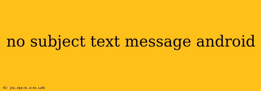no subject text message android