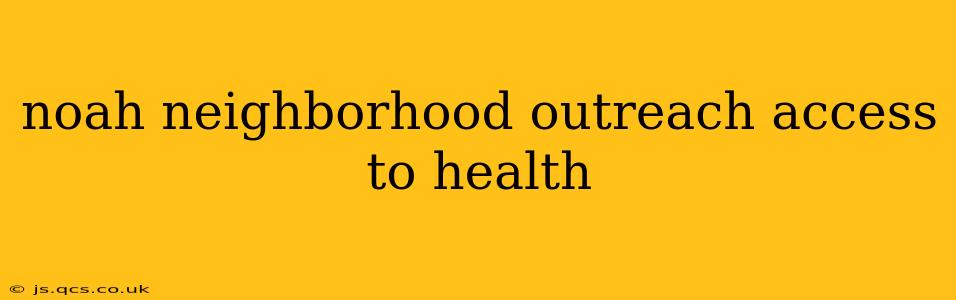 noah neighborhood outreach access to health
